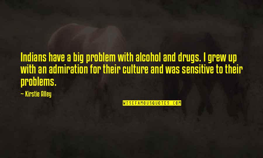 Self Isolation And Cats Quotes By Kirstie Alley: Indians have a big problem with alcohol and