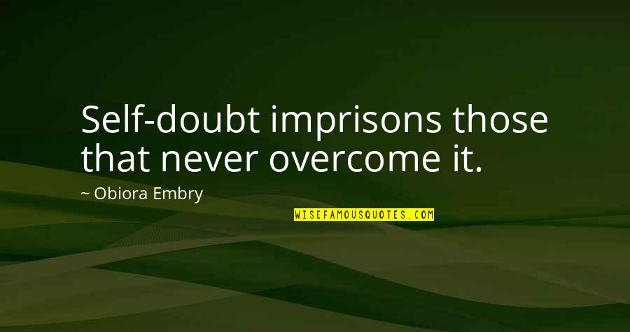 Self Love And Food Quotes By Obiora Embry: Self-doubt imprisons those that never overcome it.