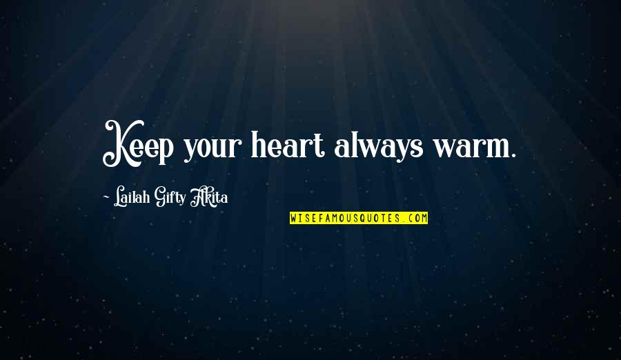 Self Love Happiness Quotes By Lailah Gifty Akita: Keep your heart always warm.