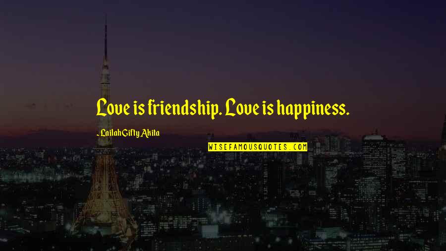 Self Love Happiness Quotes By Lailah Gifty Akita: Love is friendship. Love is happiness.