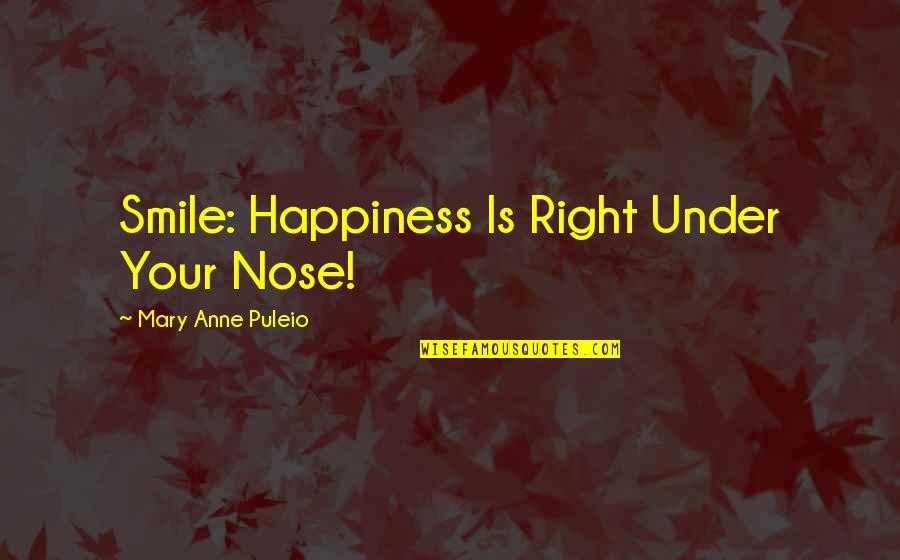 Self Love Happiness Quotes By Mary Anne Puleio: Smile: Happiness Is Right Under Your Nose!