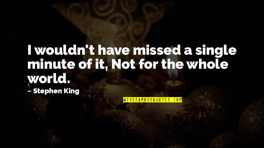 Self Love In French Quotes By Stephen King: I wouldn't have missed a single minute of