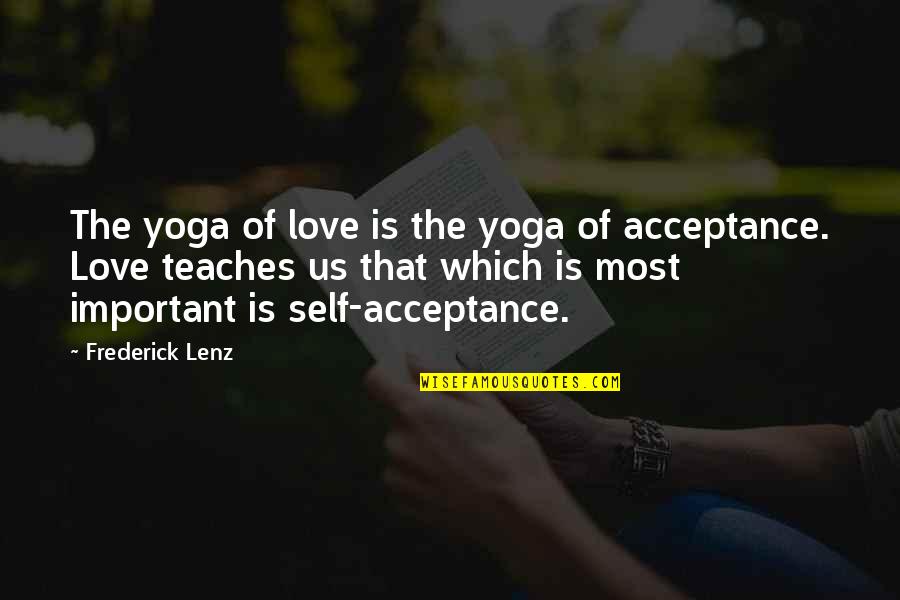 Self Love Yoga Quotes By Frederick Lenz: The yoga of love is the yoga of