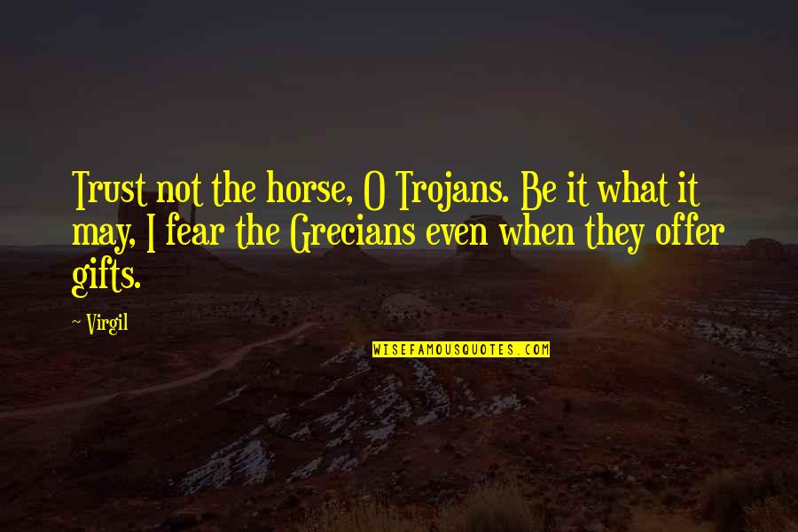 Self Love Yoga Quotes By Virgil: Trust not the horse, O Trojans. Be it