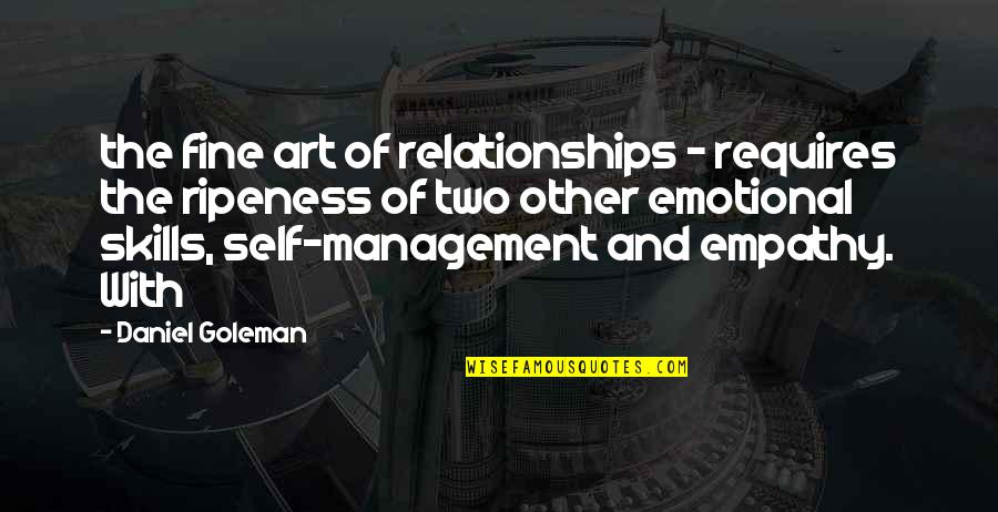 Self Management Quotes By Daniel Goleman: the fine art of relationships - requires the