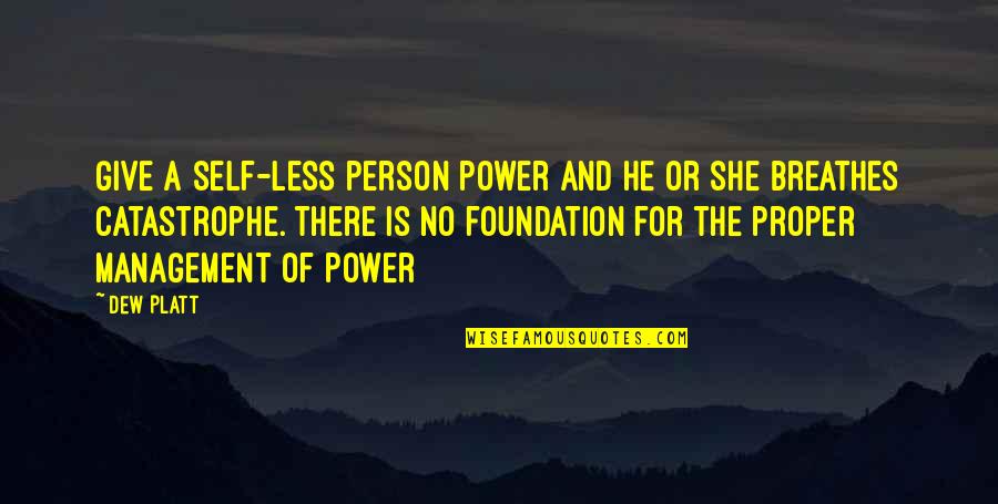 Self Management Quotes By Dew Platt: Give a self-less person power and he or