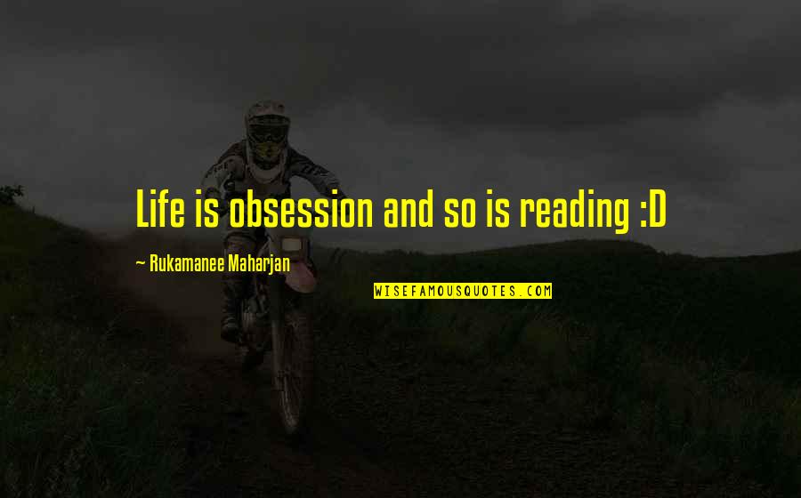 Self Obsession Quotes By Rukamanee Maharjan: Life is obsession and so is reading :D