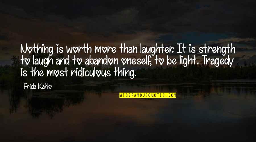 Self Owned Quotes By Frida Kahlo: Nothing is worth more than laughter. It is