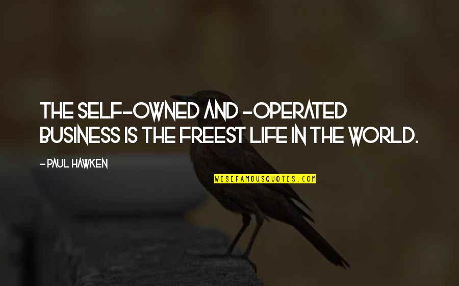 Self Owned Quotes By Paul Hawken: The self-owned and -operated business is the freest