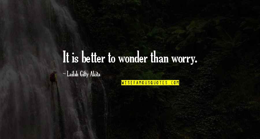 Self Positive Attitude Quotes By Lailah Gifty Akita: It is better to wonder than worry.