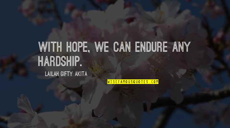 Self Positive Attitude Quotes By Lailah Gifty Akita: With hope, we can endure any hardship.