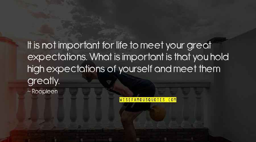 Self Positive Attitude Quotes By Roopleen: It is not important for life to meet