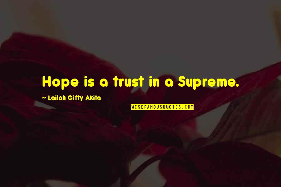 Self Positive Self Quotes By Lailah Gifty Akita: Hope is a trust in a Supreme.