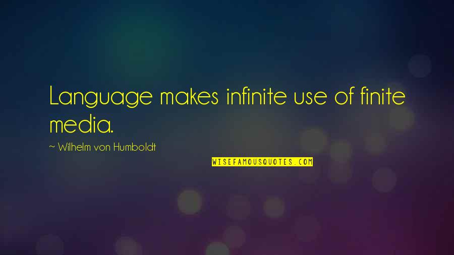 Self Prestige Quotes By Wilhelm Von Humboldt: Language makes infinite use of finite media.