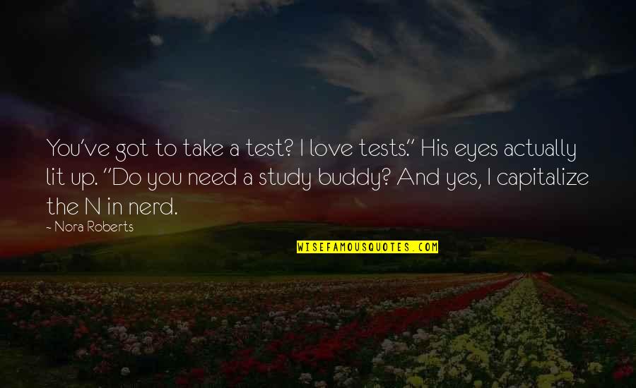 Self Recognition Quotes By Nora Roberts: You've got to take a test? I love