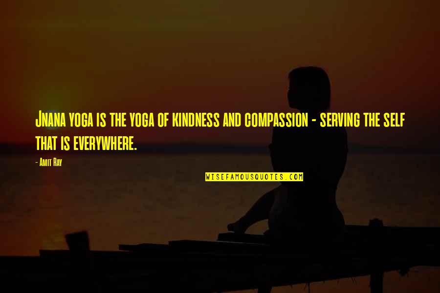 Self Serving Quotes By Amit Ray: Jnana yoga is the yoga of kindness and