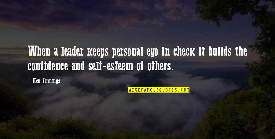 Self Serving Quotes By Ken Jennings: When a leader keeps personal ego in check