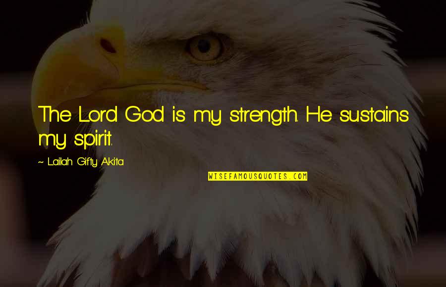 Self-starters Quotes By Lailah Gifty Akita: The Lord God is my strength. He sustains