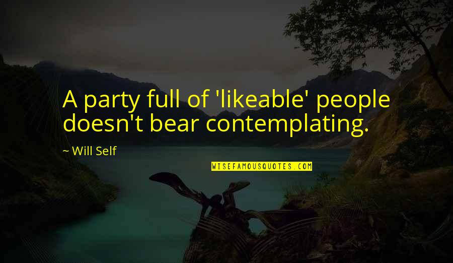 Self-starters Quotes By Will Self: A party full of 'likeable' people doesn't bear