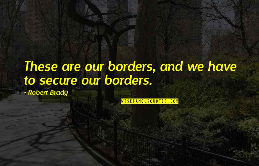 Self Sustainable Living Quotes By Robert Brady: These are our borders, and we have to