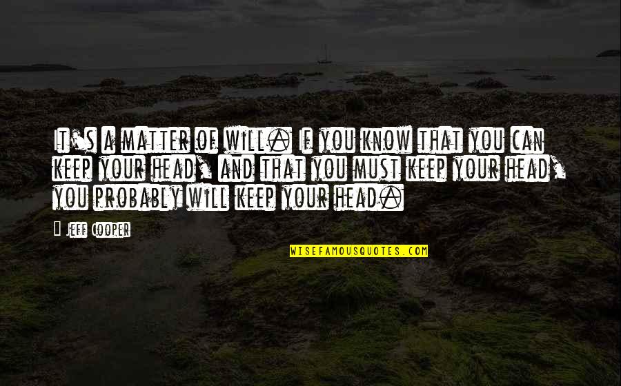 Self Will Quotes By Jeff Cooper: It's a matter of will. If you know