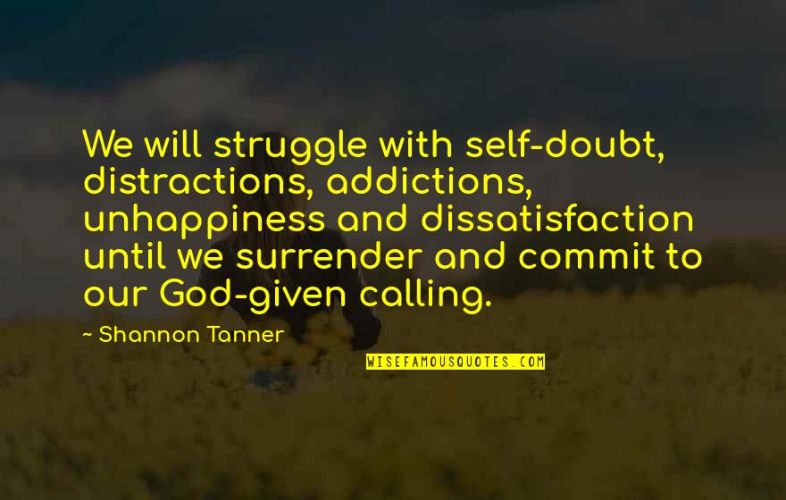 Self Will Quotes By Shannon Tanner: We will struggle with self-doubt, distractions, addictions, unhappiness