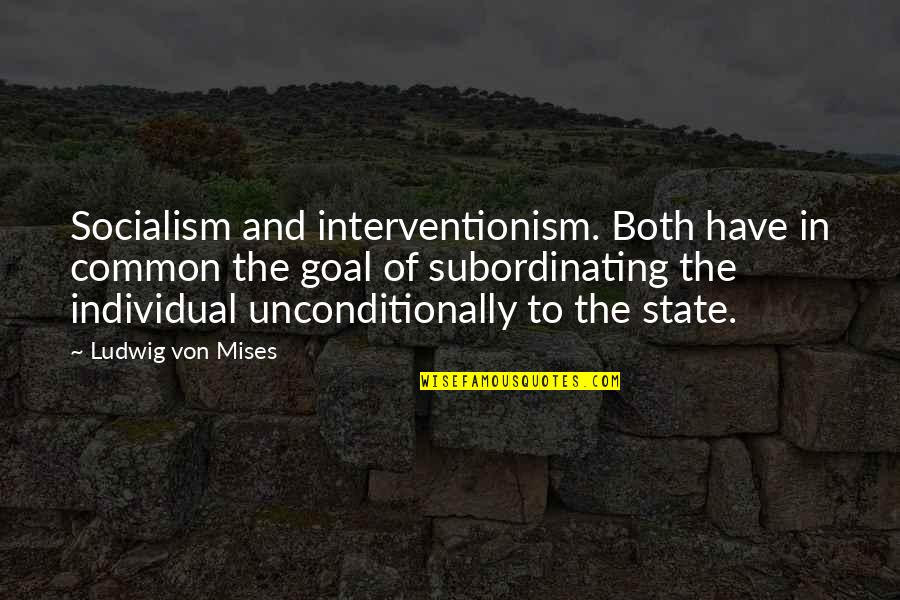 Selfish Fellows Quotes By Ludwig Von Mises: Socialism and interventionism. Both have in common the