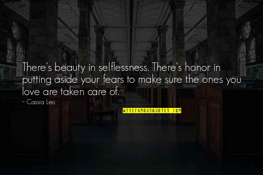 Selflessness And Love Quotes By Cassia Leo: There's beauty in selflessness. There's honor in putting