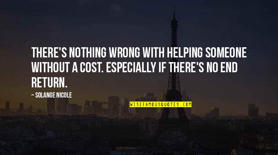 Selflessness And Love Quotes By Solange Nicole: There's nothing wrong with helping someone without a