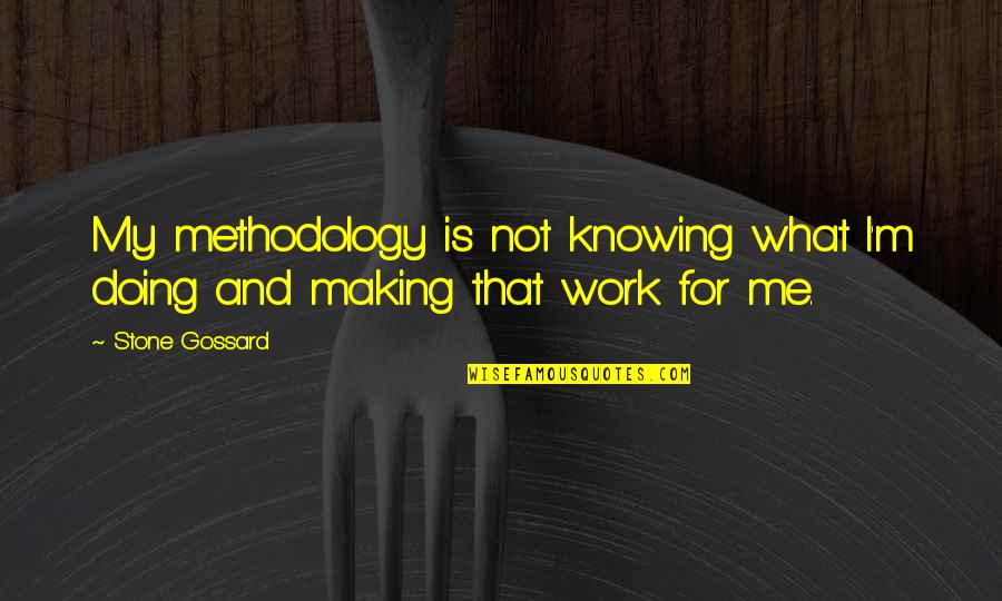 Selflessness Giving Quotes By Stone Gossard: My methodology is not knowing what I'm doing