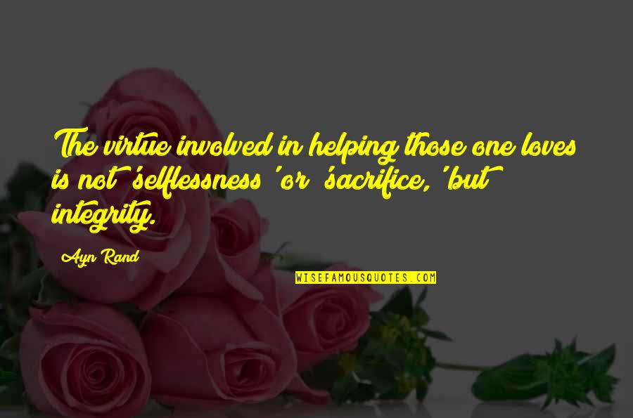 Selflessness Quotes By Ayn Rand: The virtue involved in helping those one loves