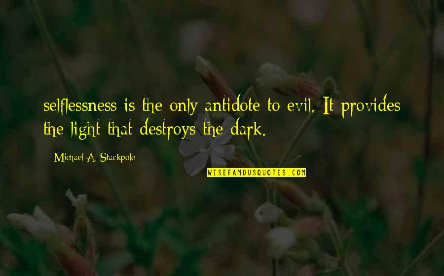 Selflessness Quotes By Michael A. Stackpole: selflessness is the only antidote to evil. It