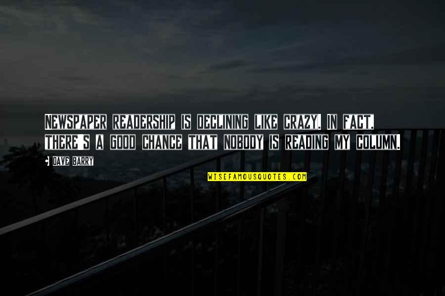 Seligson Court Quotes By Dave Barry: Newspaper readership is declining like crazy. In fact,