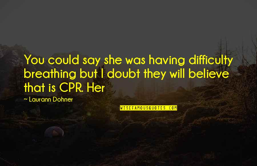 Selimovic Fortress Quotes By Laurann Dohner: You could say she was having difficulty breathing