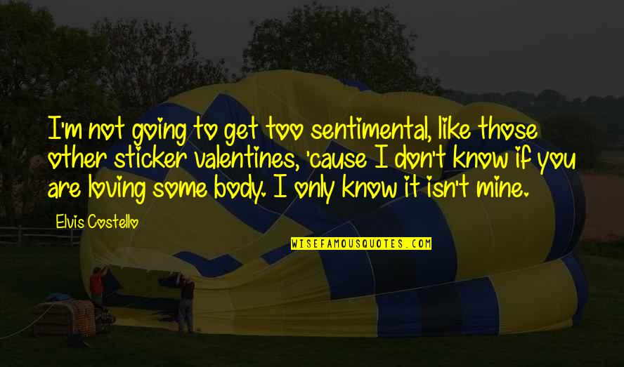 Selket Arabians Quotes By Elvis Costello: I'm not going to get too sentimental, like