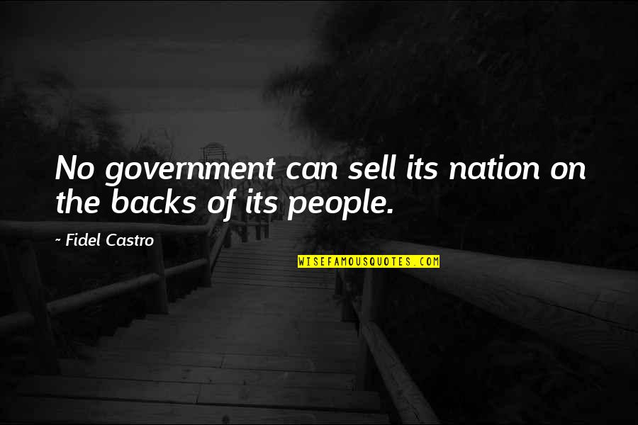 Sell On Quotes By Fidel Castro: No government can sell its nation on the