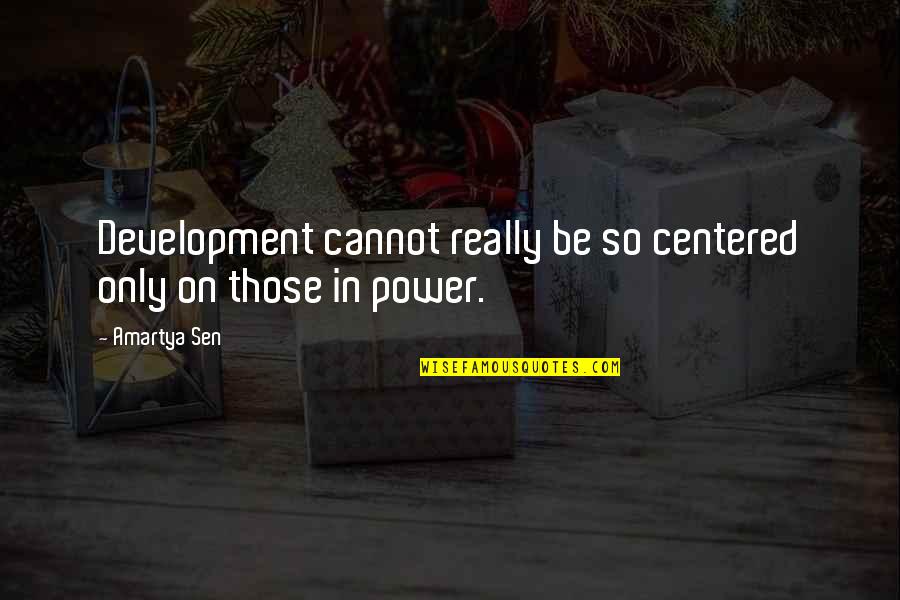 Sellands Restaurant Quotes By Amartya Sen: Development cannot really be so centered only on