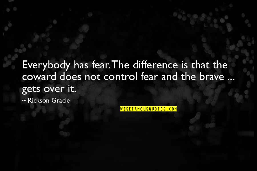 Sellenriek Automotive Incorporated Quotes By Rickson Gracie: Everybody has fear. The difference is that the