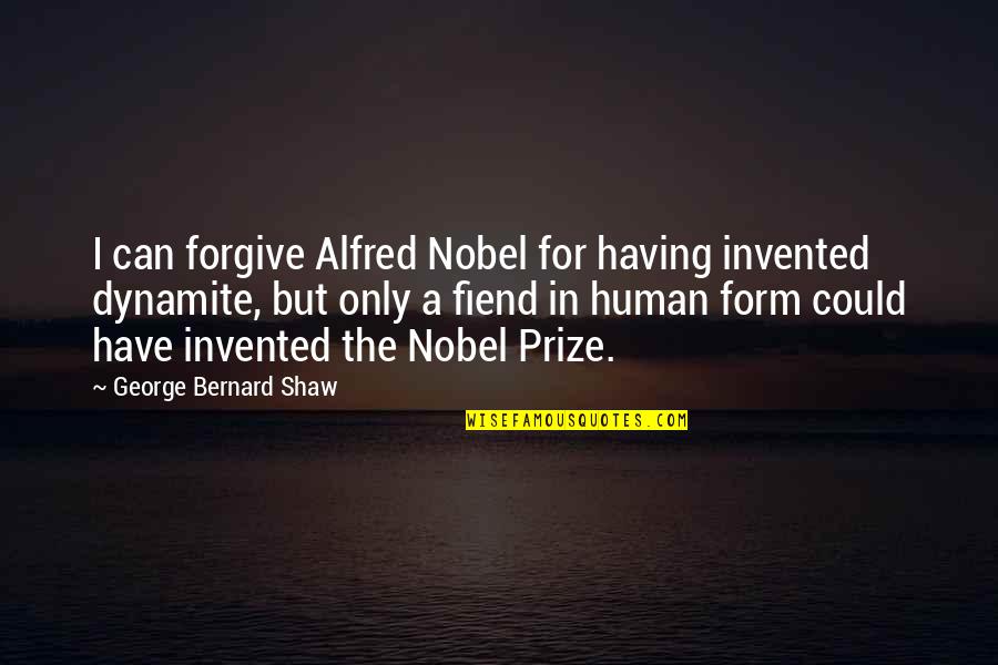 Sellethics Quotes By George Bernard Shaw: I can forgive Alfred Nobel for having invented