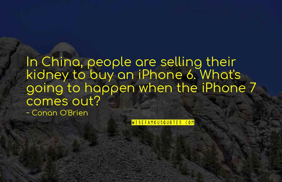 Selling's Quotes By Conan O'Brien: In China, people are selling their kidney to