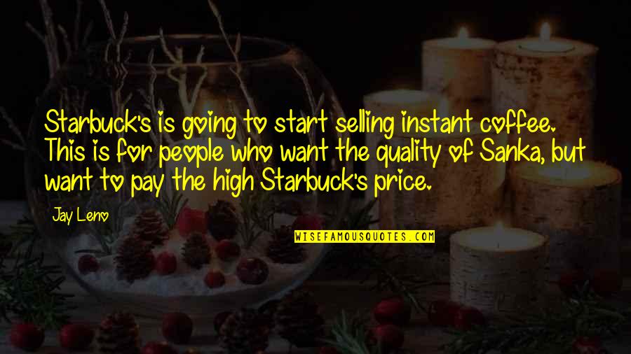 Selling's Quotes By Jay Leno: Starbuck's is going to start selling instant coffee.