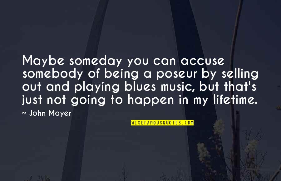 Selling's Quotes By John Mayer: Maybe someday you can accuse somebody of being