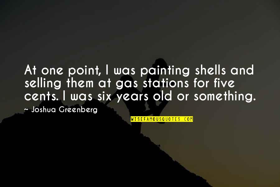 Selling's Quotes By Joshua Greenberg: At one point, I was painting shells and