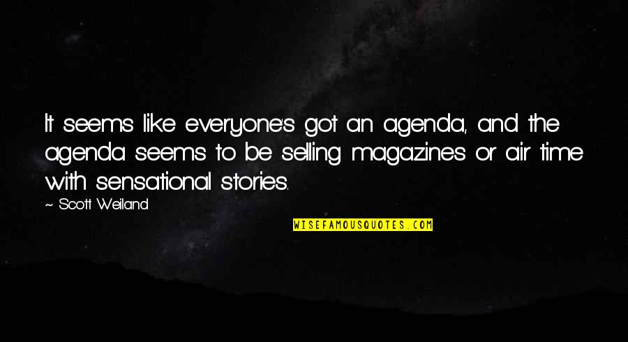 Selling's Quotes By Scott Weiland: It seems like everyone's got an agenda, and