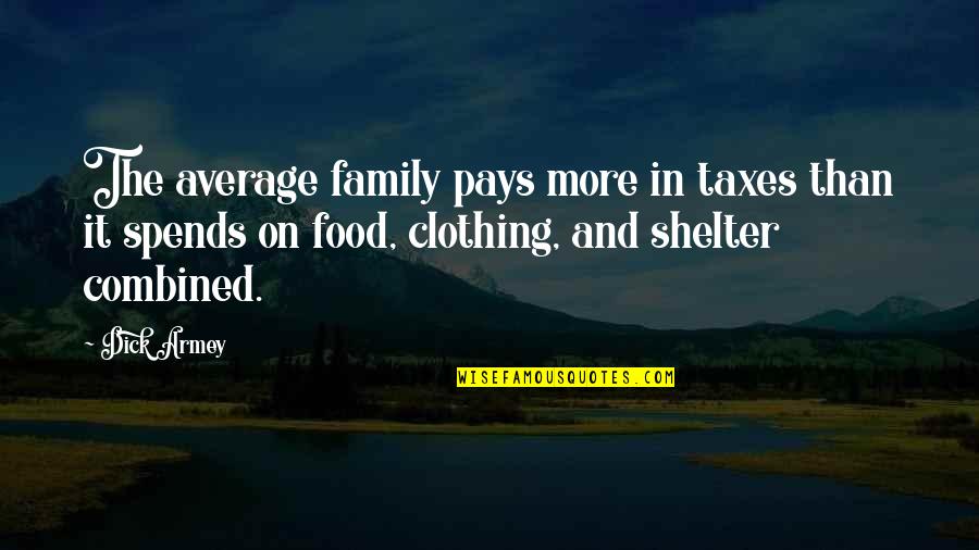 Sellner Flooring Quotes By Dick Armey: The average family pays more in taxes than