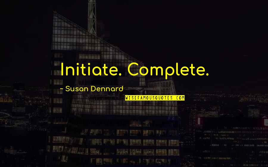 Selma Fraiberg Quotes By Susan Dennard: Initiate. Complete.