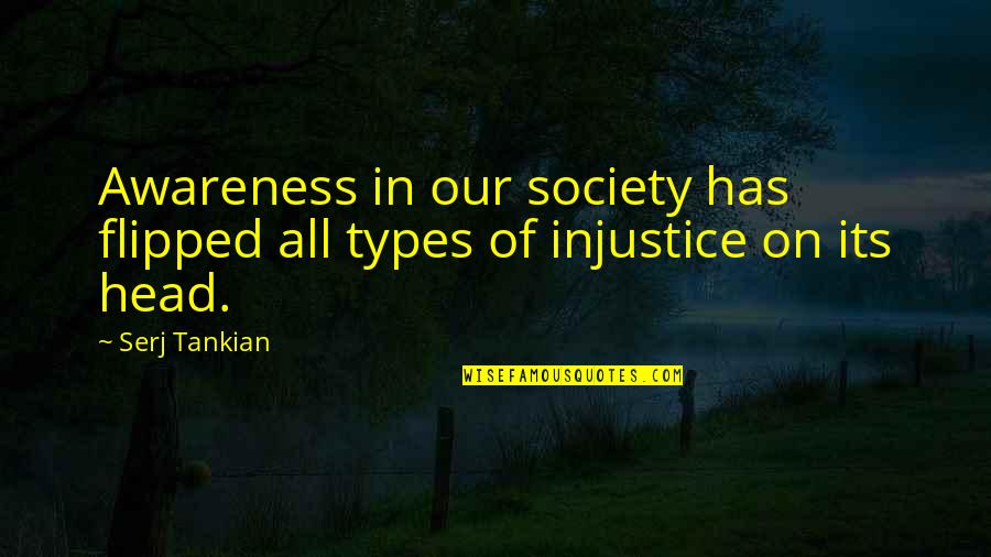 Selwan Barbat Quotes By Serj Tankian: Awareness in our society has flipped all types