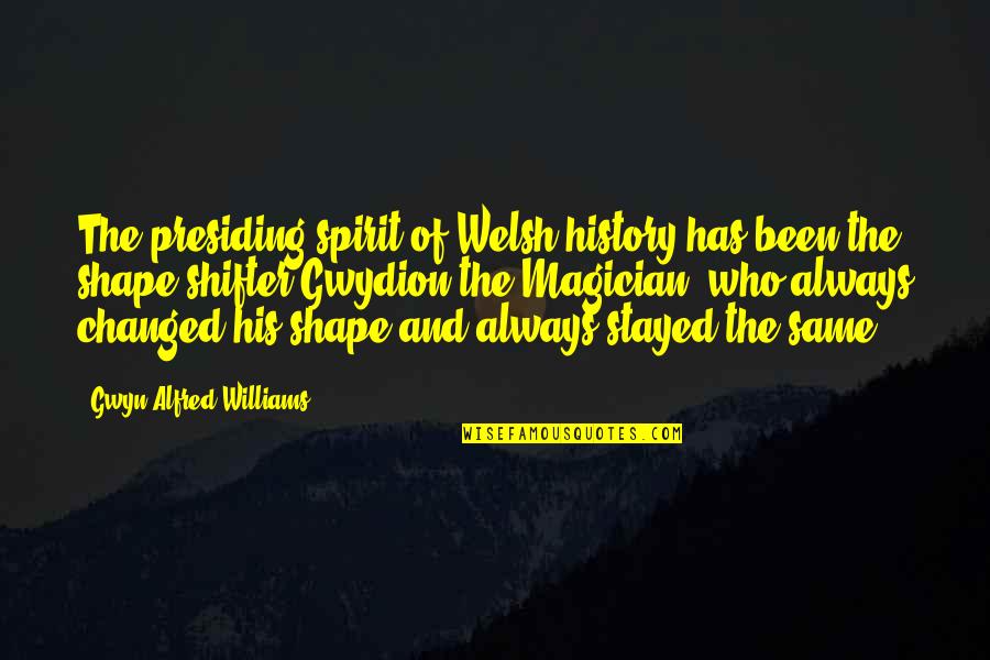 Selwood Housing Quotes By Gwyn Alfred Williams: The presiding spirit of Welsh history has been
