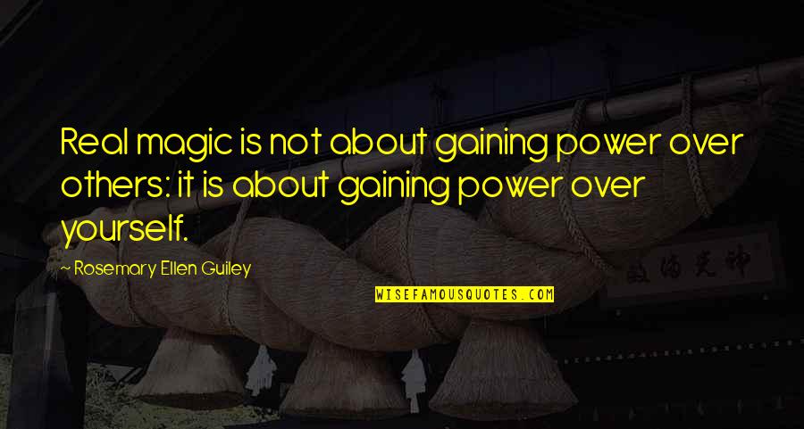 Selwood Housing Quotes By Rosemary Ellen Guiley: Real magic is not about gaining power over