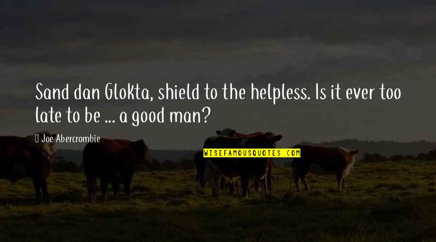 Selwyn Quotes By Joe Abercrombie: Sand dan Glokta, shield to the helpless. Is